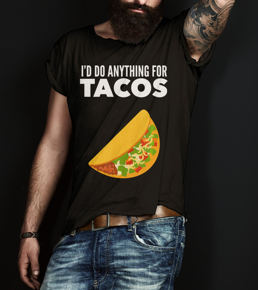 I'D Do Anything For Tacos T-Shirt