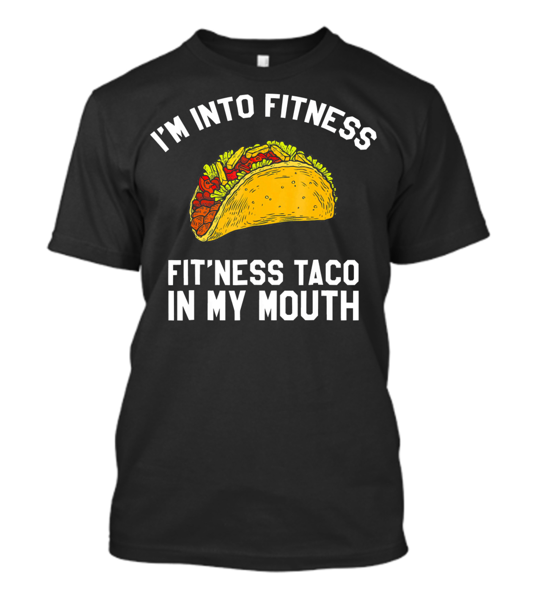 I'm Into Fitness Fit'ness Taco In My Mouth Mexican Gym Humor T-Shirt