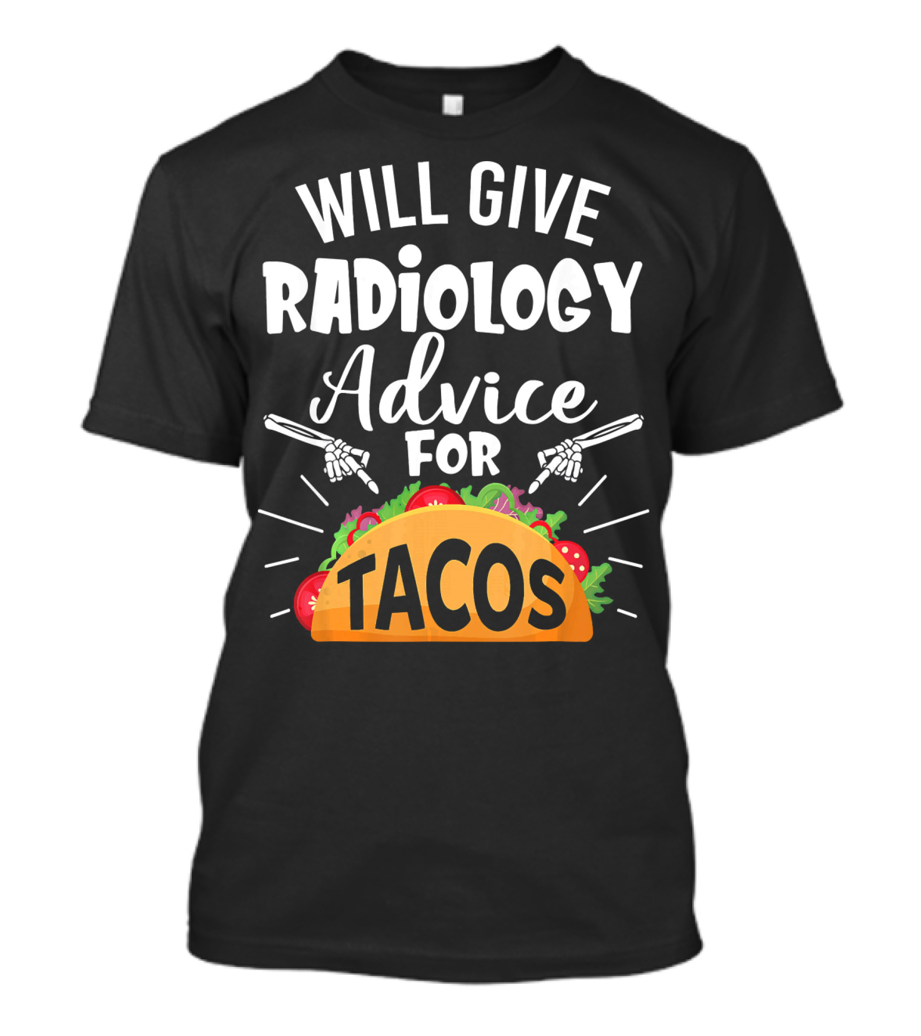 Will Give Radiology Advice For Tacos Fun Skeleton Hands And Taco T-Shirt