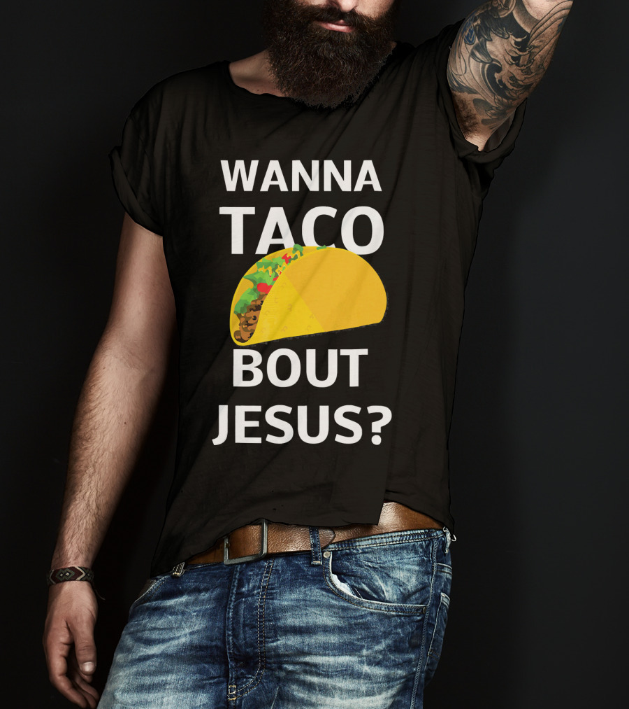 Wanna Taco Bout Jesus Christian Faith Humor T-Shirt