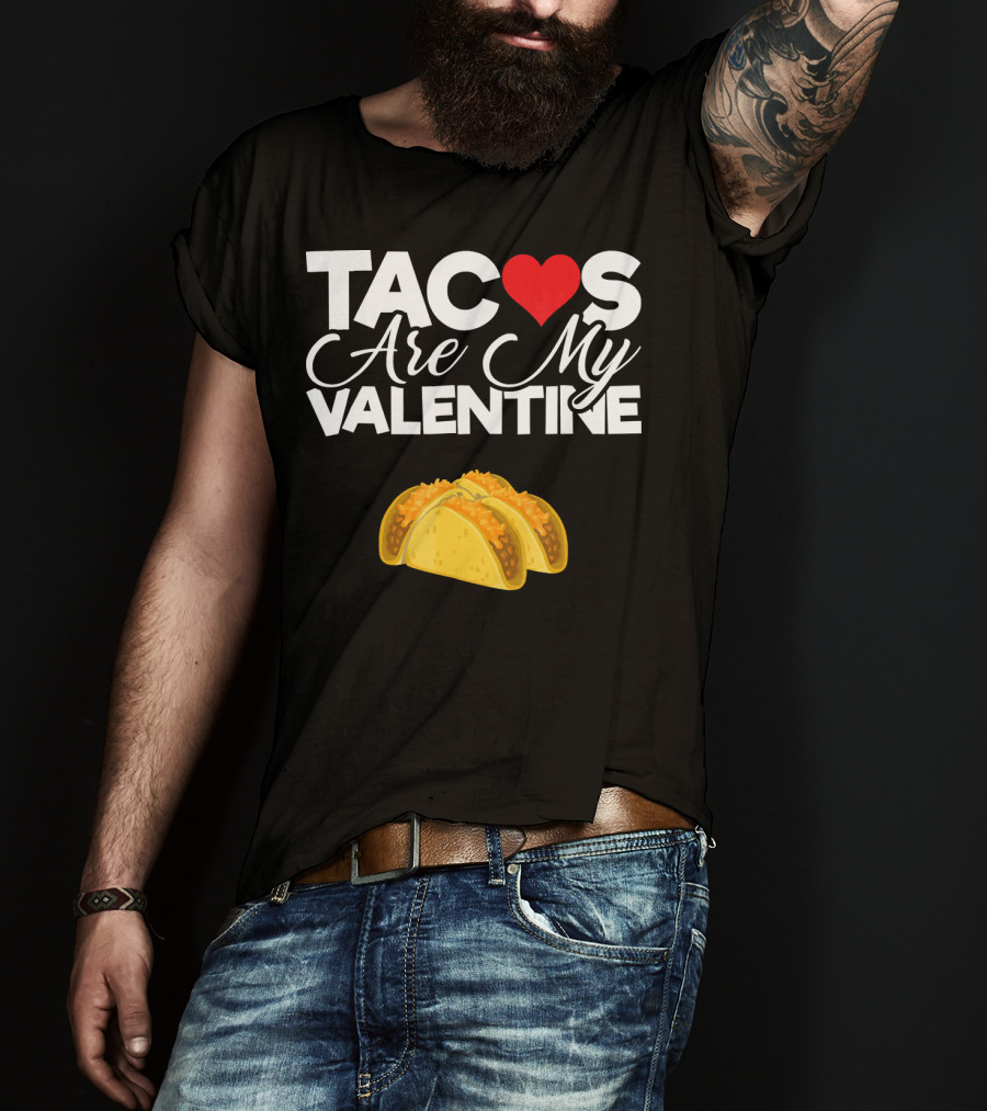 Tacos Are My Valentine Anti Valentines T-Shirt