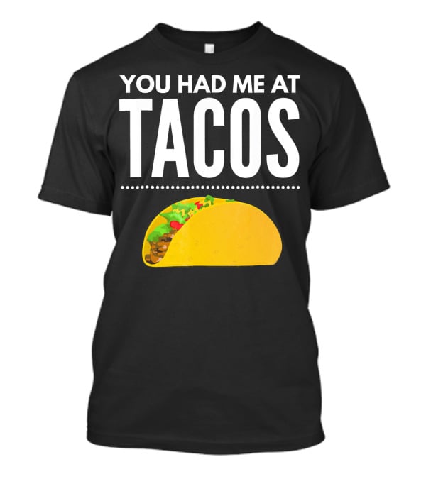 You Had Me At Tacos Mexican Quotes Taco T-Shirt