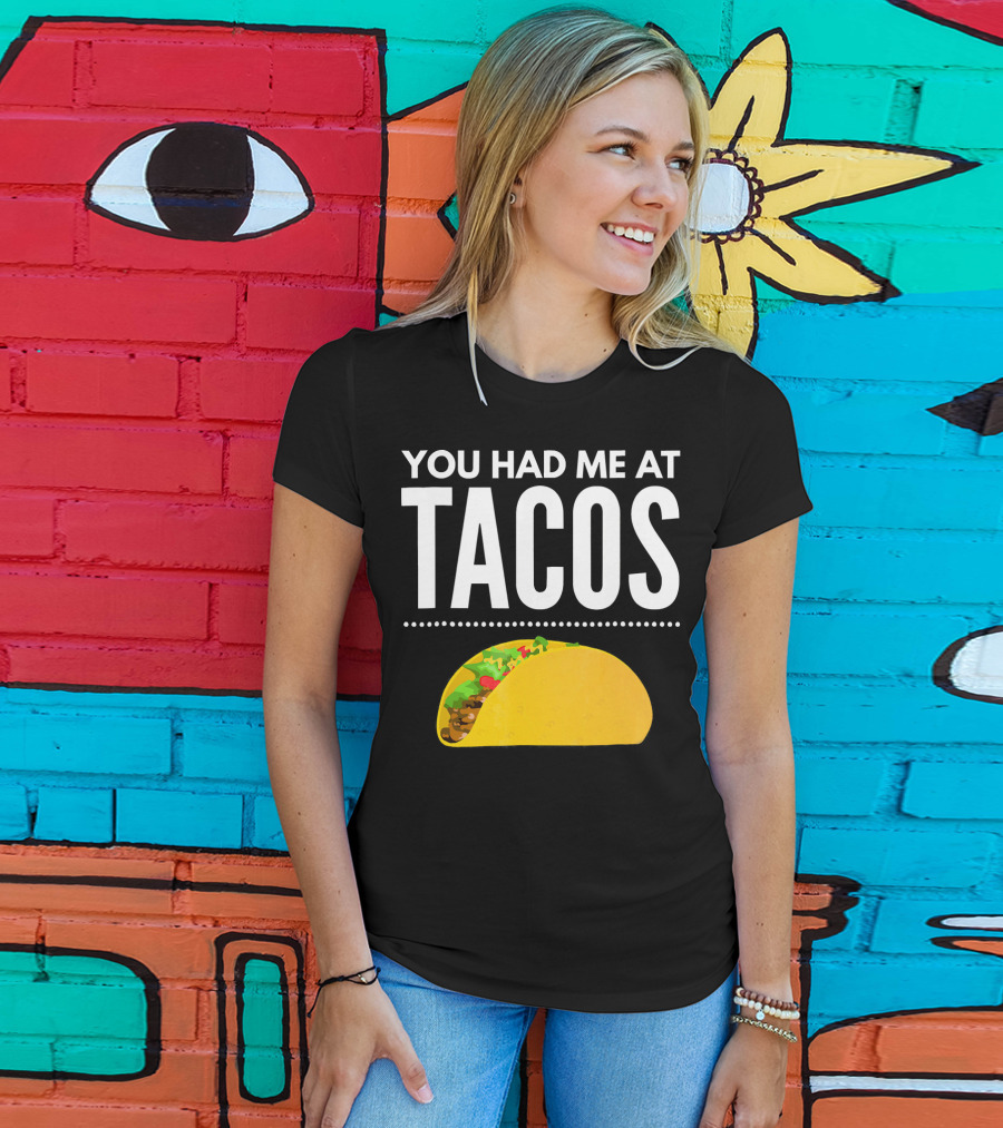 You Had Me At Tacos Mexican Quotes Taco T-Shirt