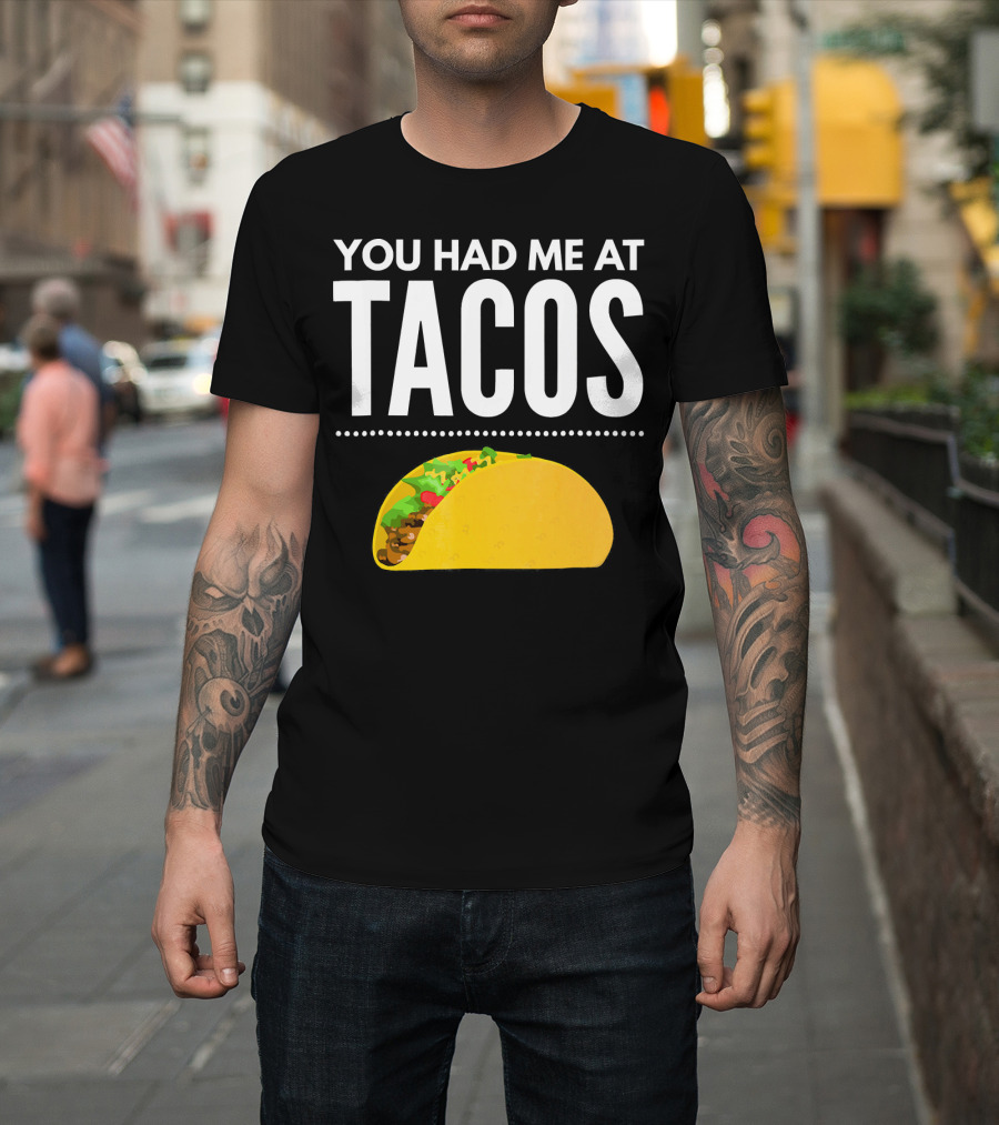 You Had Me At Tacos Mexican Quotes Taco T-Shirt