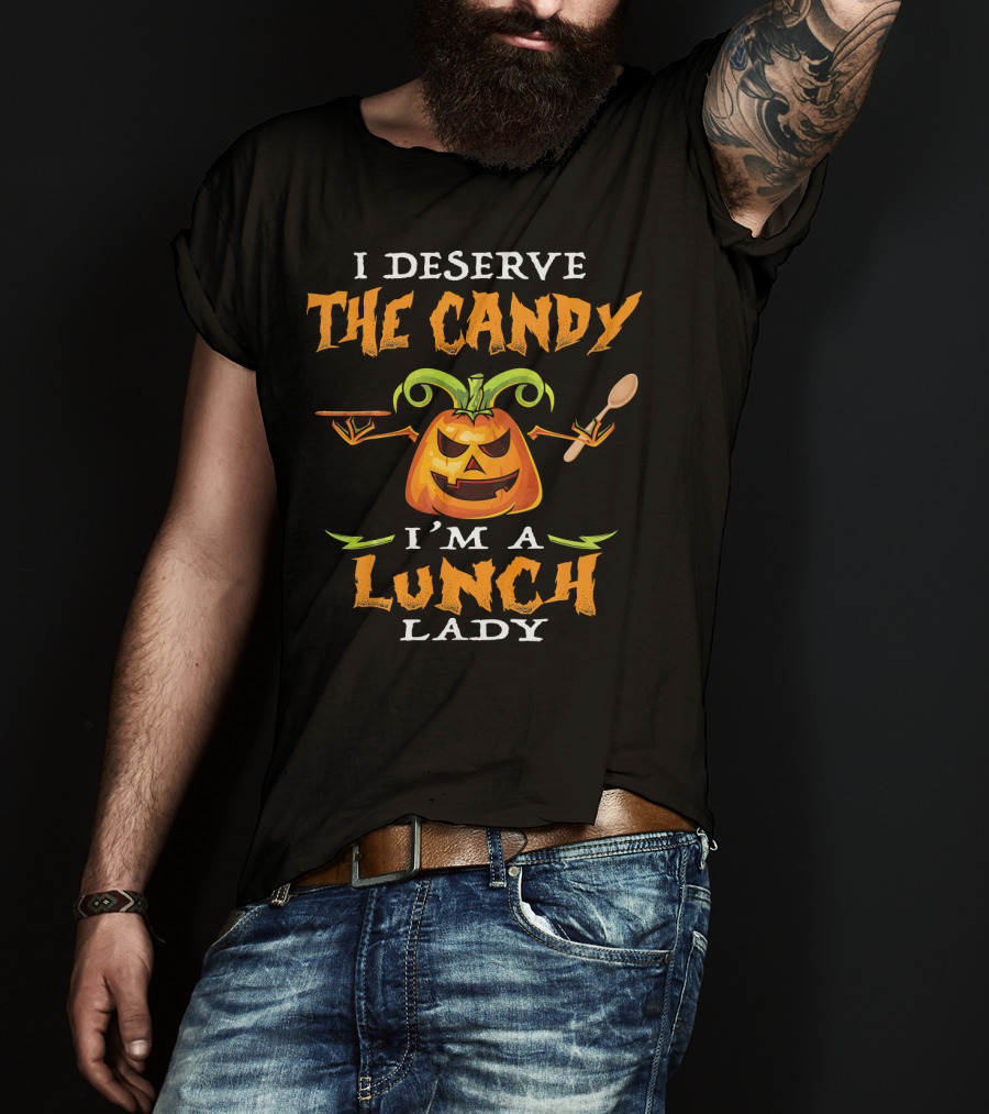 I Deserve The Candy I'm A Lunch Lady Pumpkin With Spoon T-Shirt