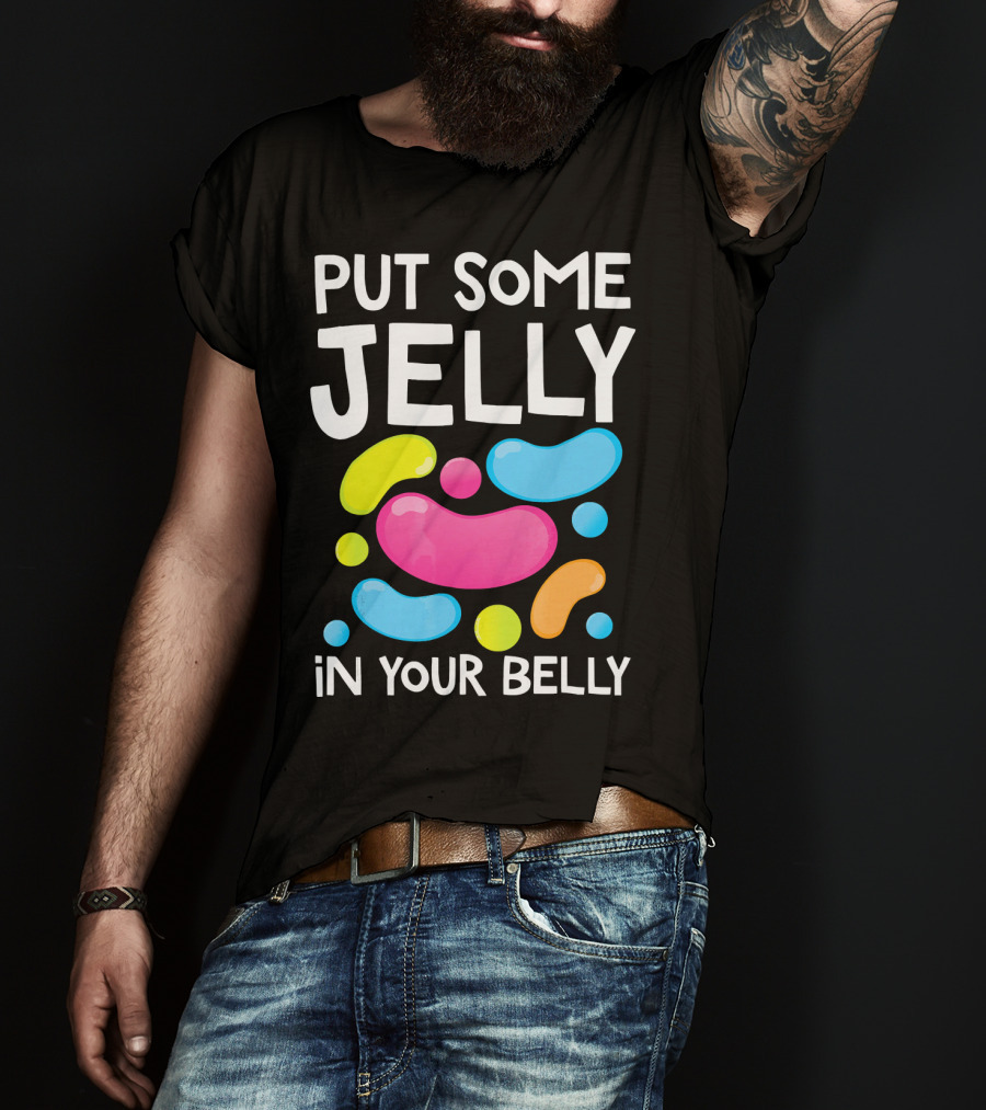 Put Some Jelly In Your Belly Funny Bean Colorful Candy Shapes T-Shirt