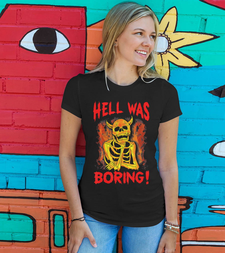 Hell Was Boring Horror Skull Skeleton T-Shirt