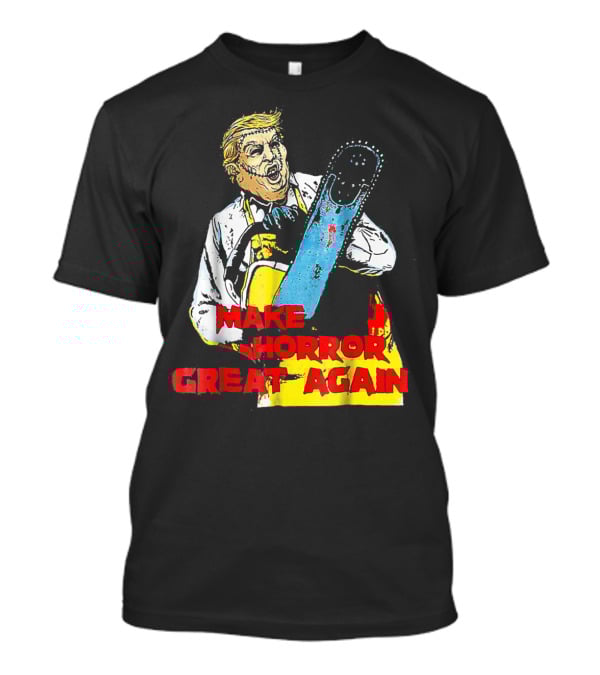 Make Horror Great Again Chainsaw T-Shirt