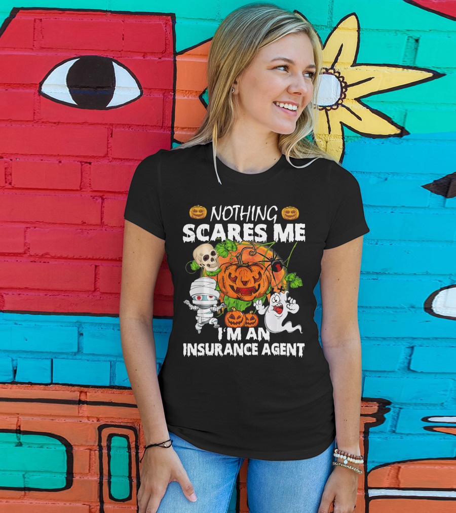 NOTHING SCARES ME I'M AN INSURANCE AGENT Halloween Pumpkin Ghost Skull Mummy T-Shirt