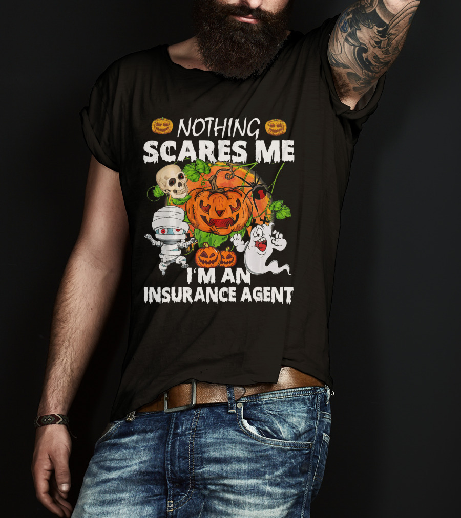 NOTHING SCARES ME I'M AN INSURANCE AGENT Halloween Pumpkin Ghost Skull Mummy T-Shirt