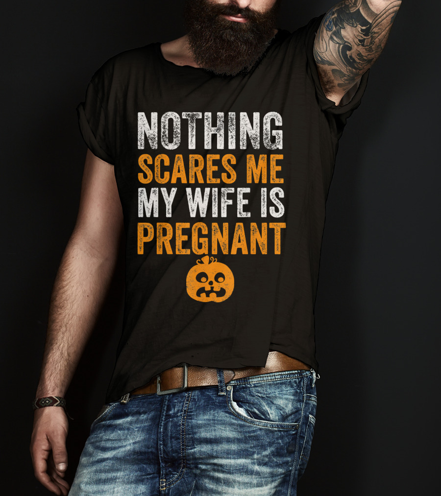 Nothing Scares Me My Wife Is Pregnant Pumpkin Face T-Shirt
