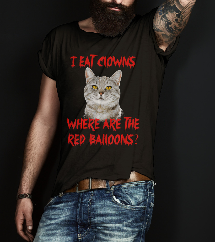 I Eat Clowns Where Are The Red Balloons Cat T-Shirt