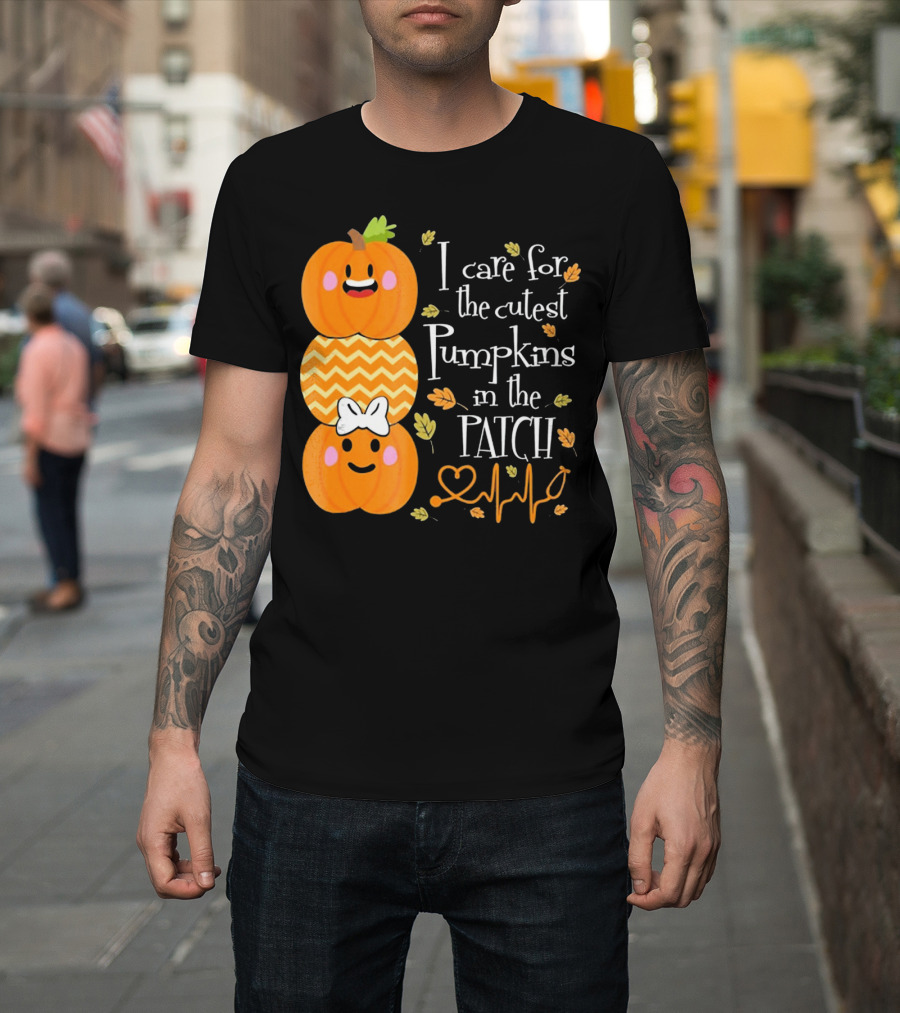 I Care For The Cutest Pumpkins In The Patch With Heart Nurse T-Shirt