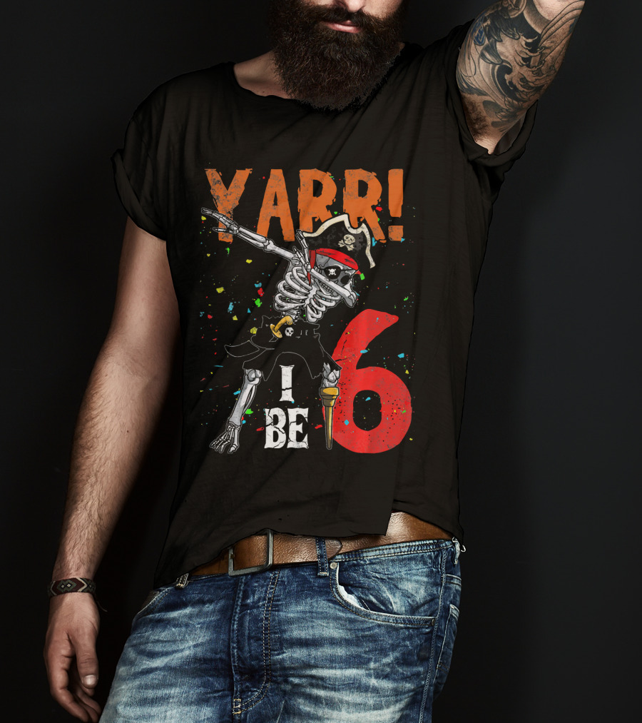 Yarr I Be 6 Dabbing Skeleton Pirate Birthday T-Shirt