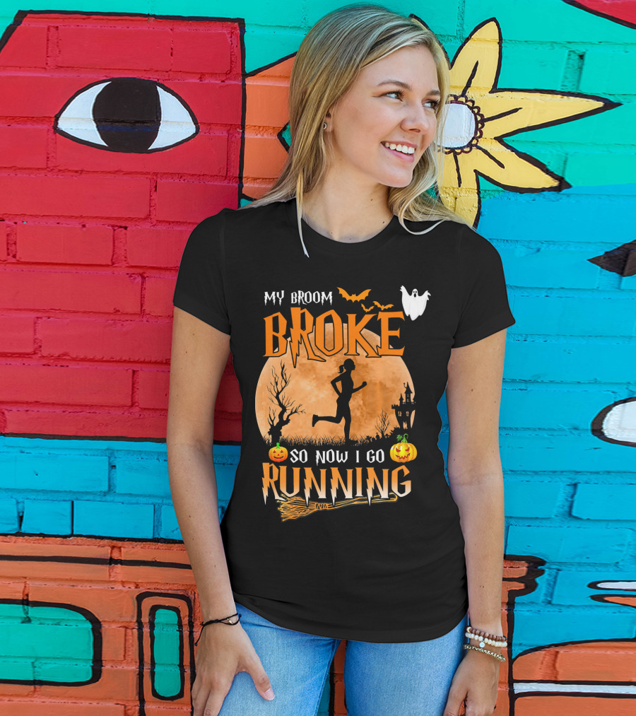 My Broom Broke So Now I Go Running Halloween T-Shirt
