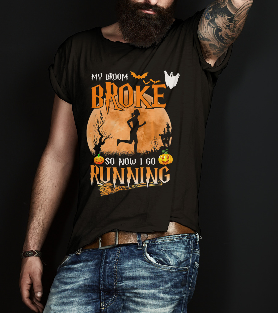 My Broom Broke So Now I Go Running Halloween T-Shirt