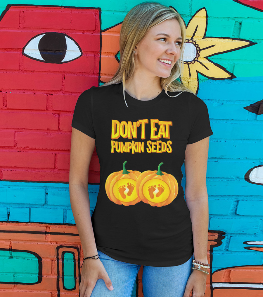 Don't Eat Pumpkin Seeds Baby Feet Pumpkins T-Shirt