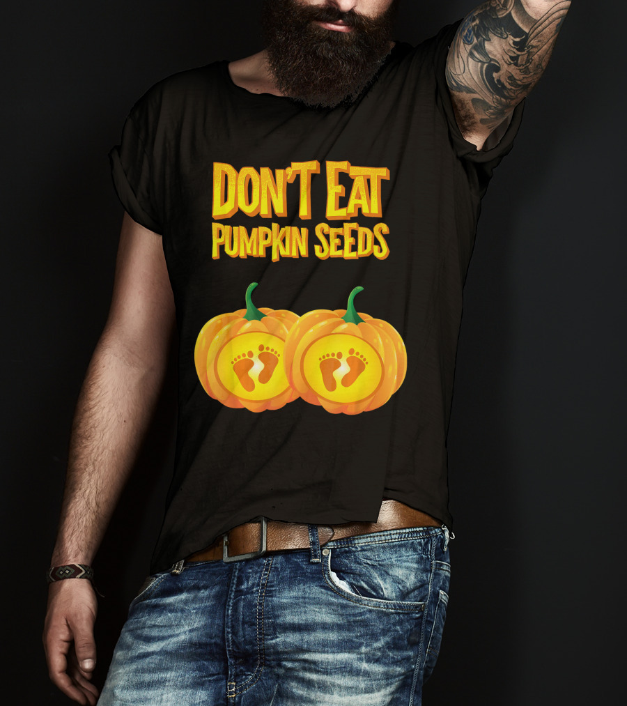 Don't Eat Pumpkin Seeds Baby Feet Pumpkins T-Shirt