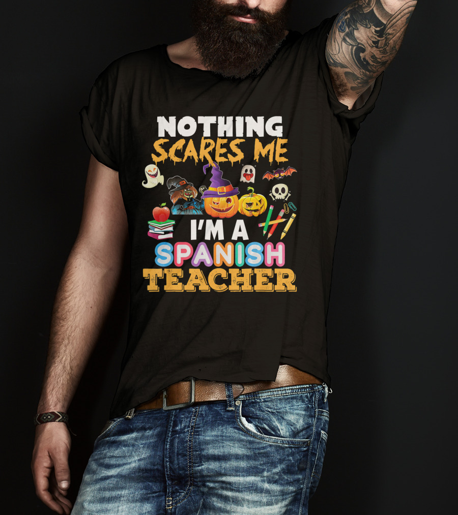 Nothing Scares Me I'm A Spanish Teacher Halloween Ghost Witch Pumpkin Bat Apple Books T-Shirt