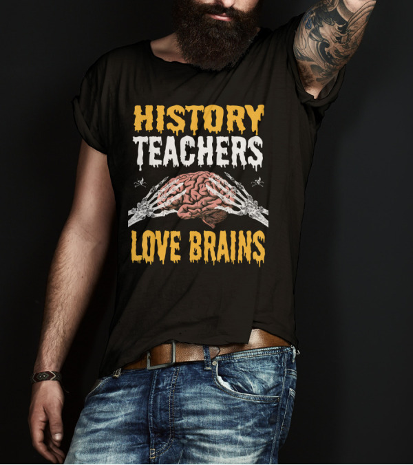 History Teachers Love Brains Skeleton Hands Holding Brain T-Shirt