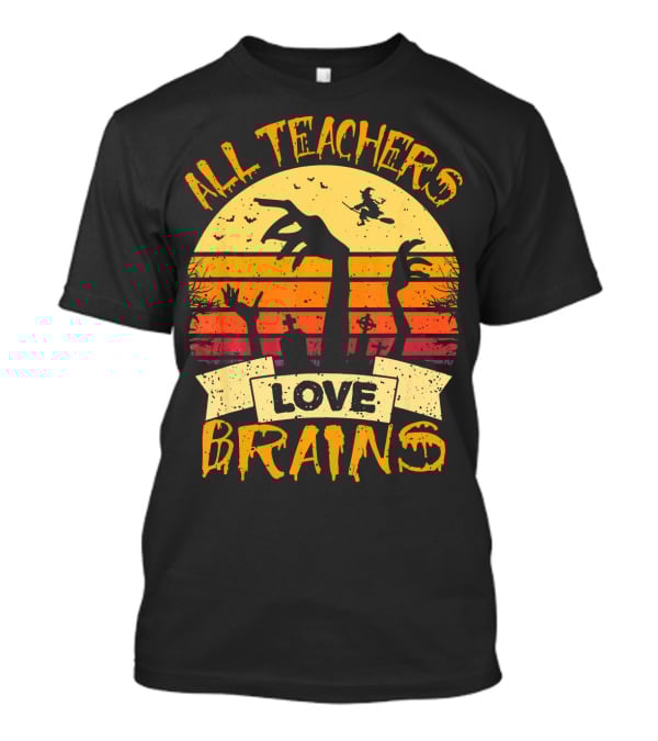 All Teachers Love Brains Zombie Halloween Sunset T-Shirt