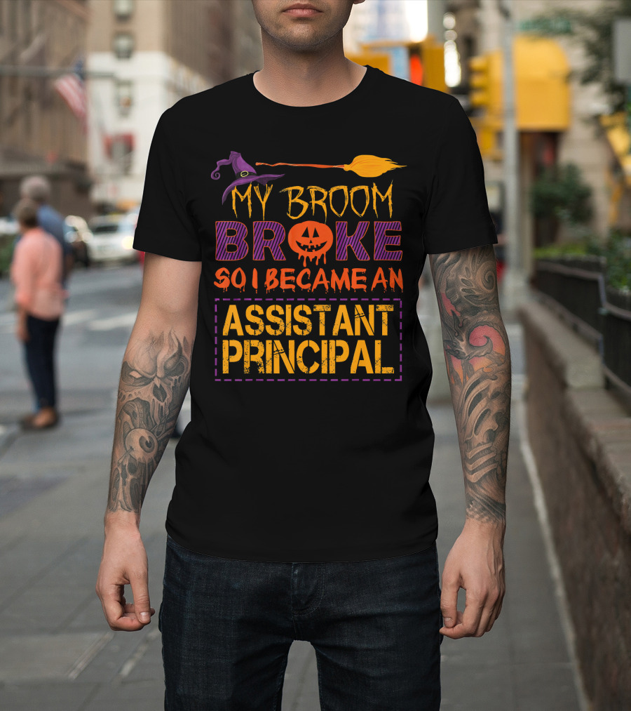 My Broom Broke So I Became an Assistant Principal Halloween T-Shirt
