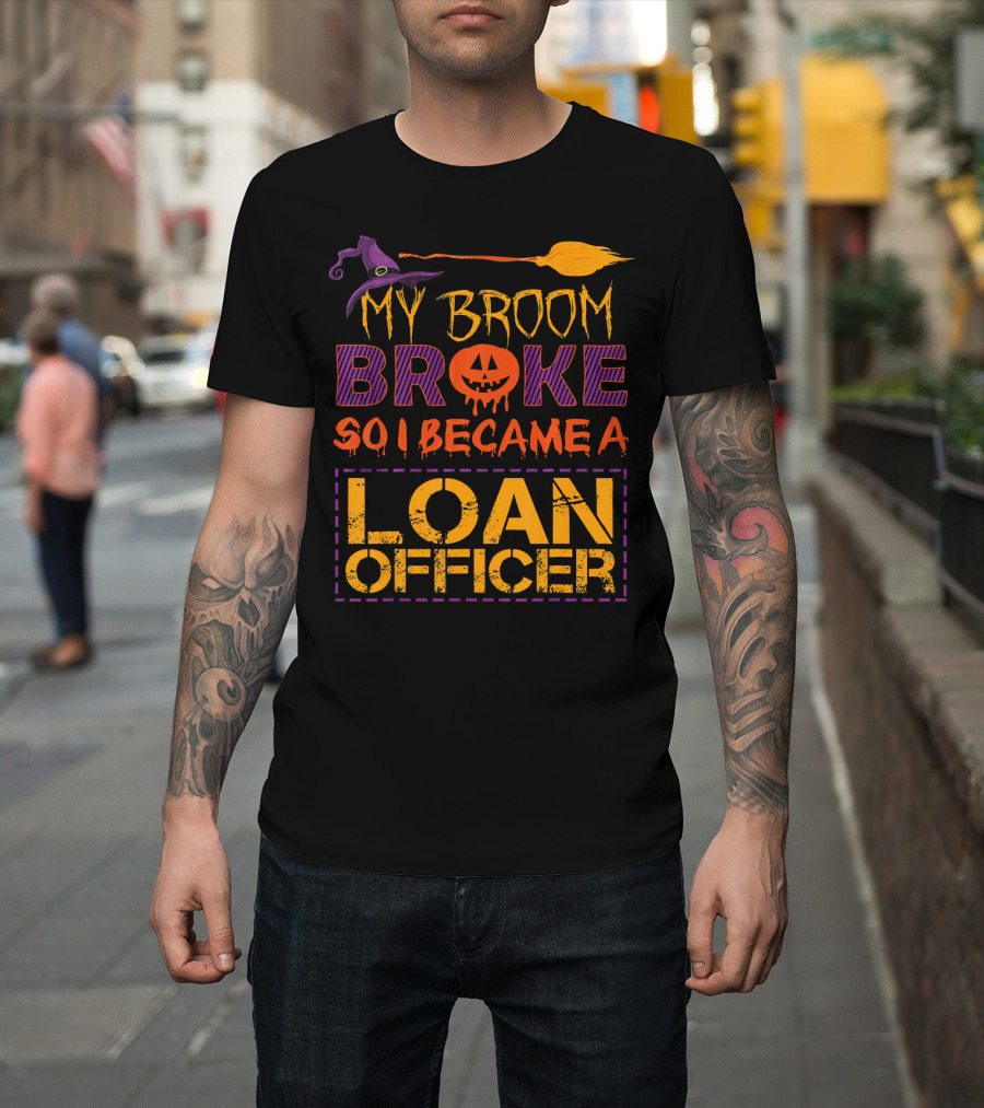 My Broom Broke So I Became A Loan Officer Halloween Witch Hat Pumpkin T-Shirt