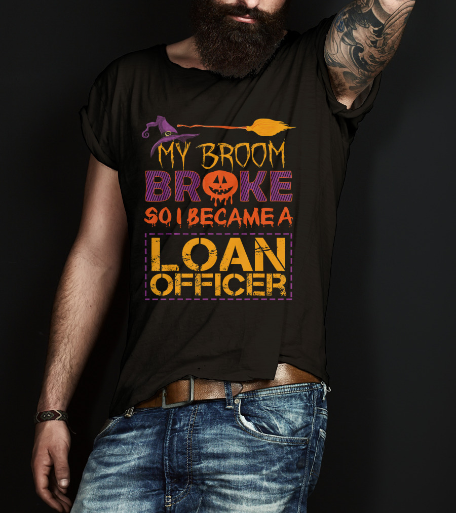 My Broom Broke So I Became A Loan Officer Halloween Witch Hat Pumpkin T-Shirt