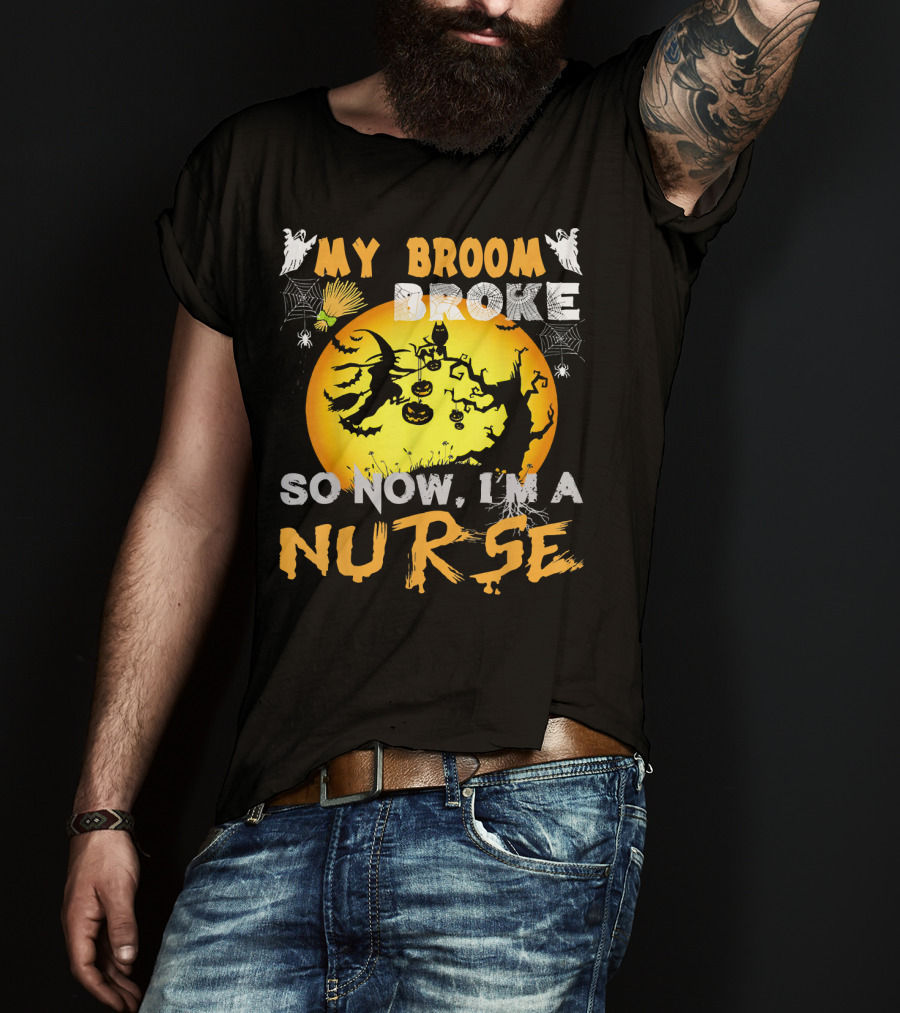 My Broom Broke So Now I'm A Nurse Halloween Witch Cat Pumpkin Moon T-Shirt