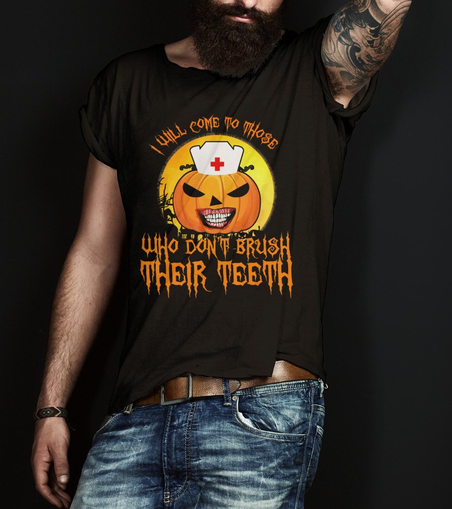 Halloween Dental Nurse I Will Come To Those Who Don't Brush Their Teeth T-Shirt