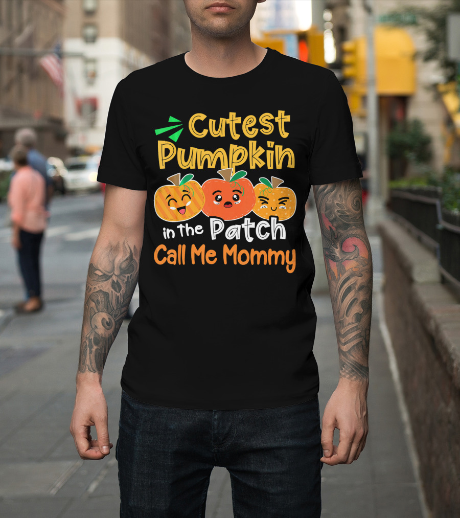 Cutest Pumpkin in the Patch Call Me Mommy T-Shirt