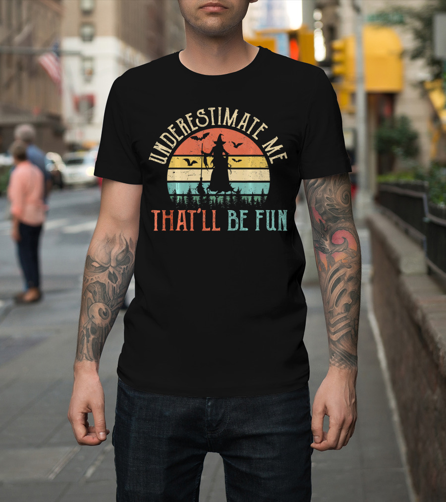 Underestimate Me That'll Be Fun Witch Silhouette With Bats And Trees Retro Sunset T-Shirt