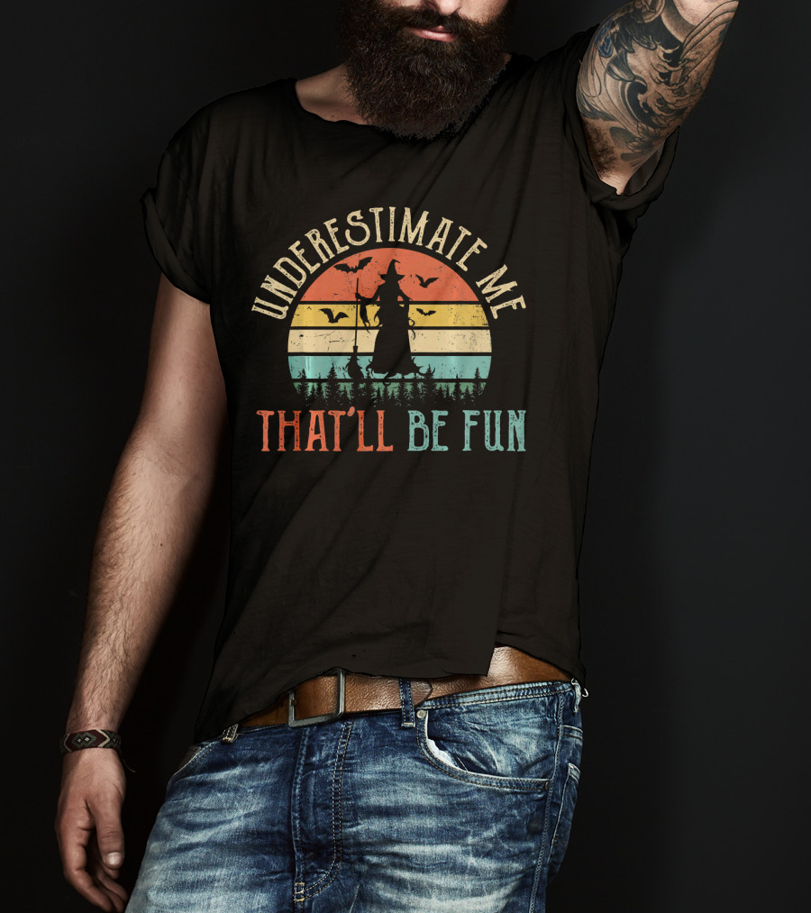 Underestimate Me That'll Be Fun Witch Silhouette With Bats And Trees Retro Sunset T-Shirt
