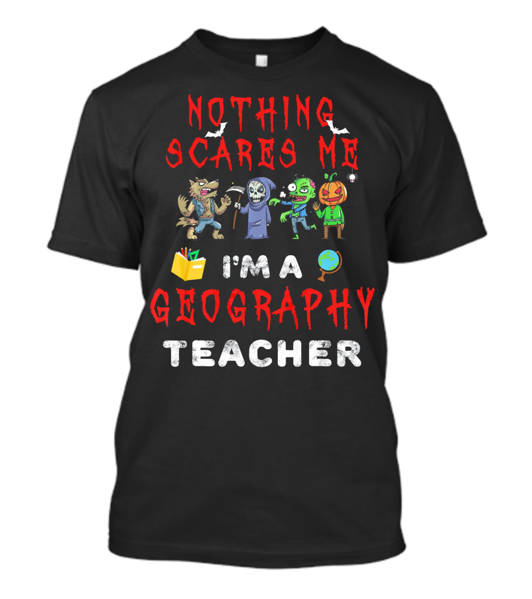 Nothing Scares Me I'm A Geography Teacher Halloween Monsters T-Shirt