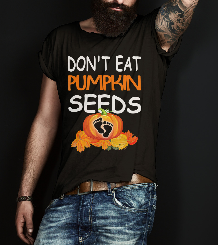 Don't Eat Pumpkin Seeds Pregnant Feet Leaves T-Shirt