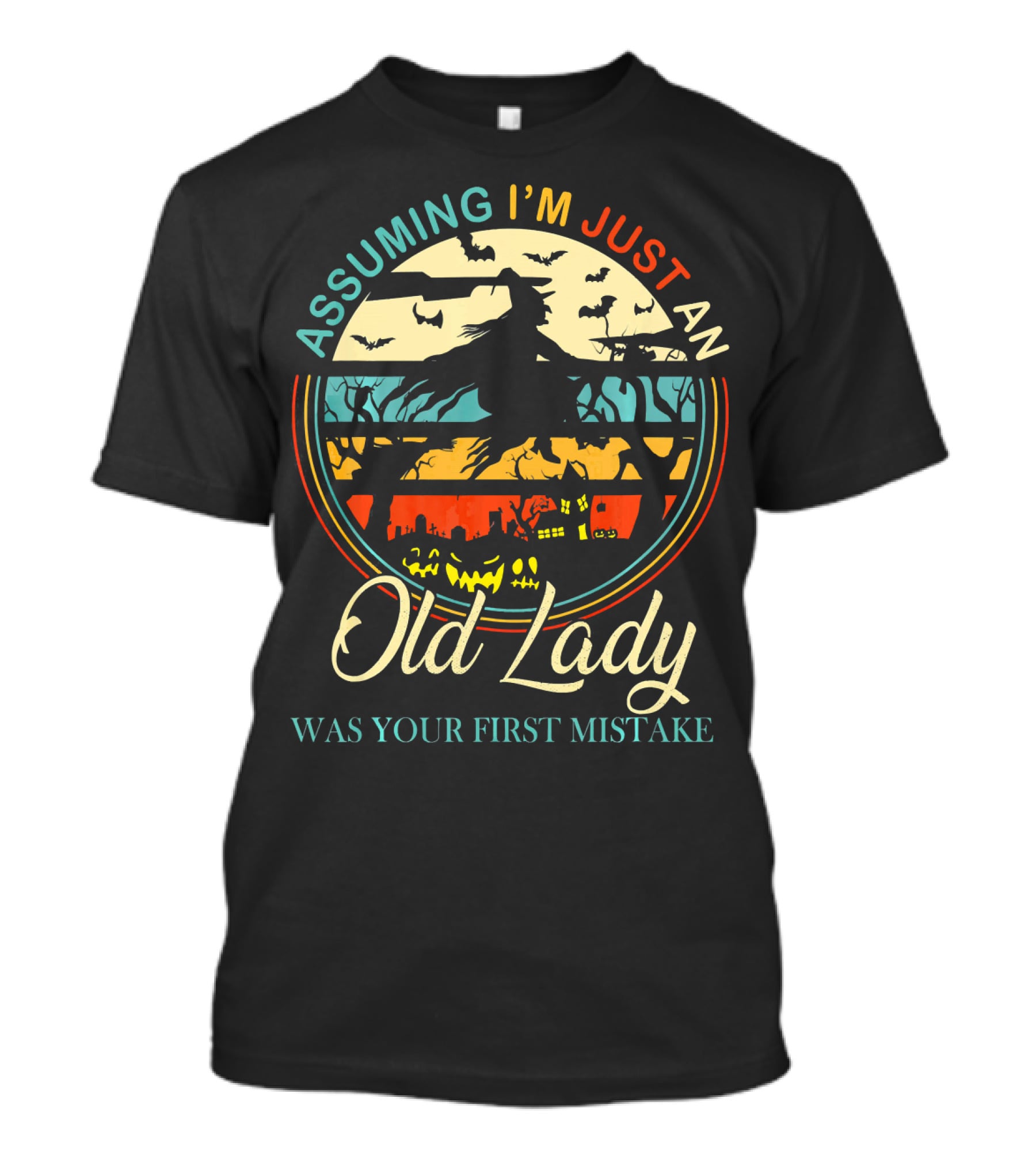 Assuming I'm Just An Old Lady Witch Was Your First Mistake T-Shirt