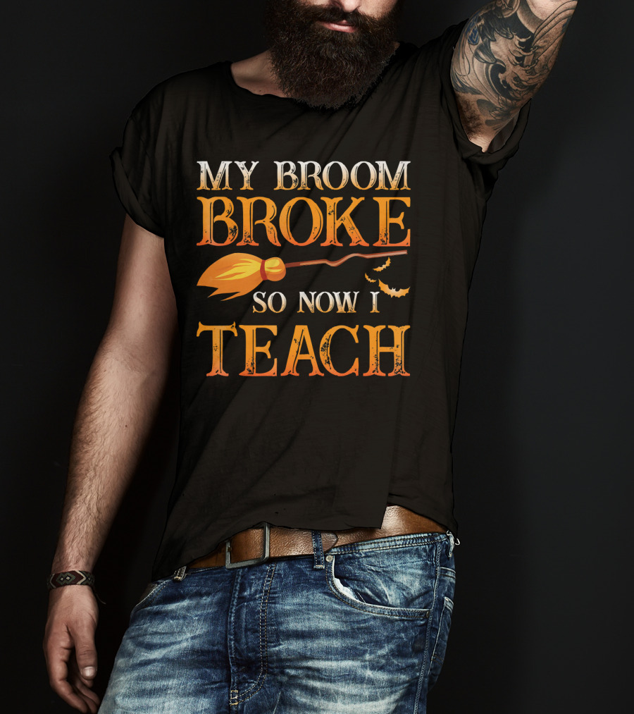 My Broom Broke So Now I Teach T-Shirt