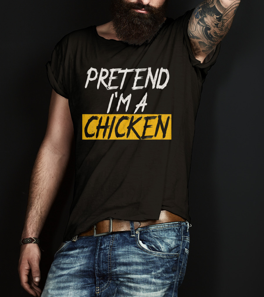 Pretend I'm A Chicken T-Shirt