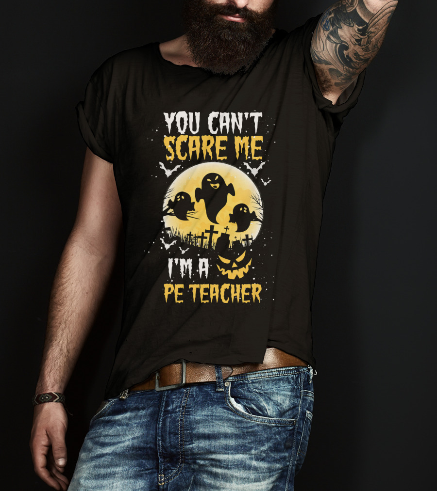 You Can't Scare Me I'm A PE Teacher Ghosts Halloween T-Shirt