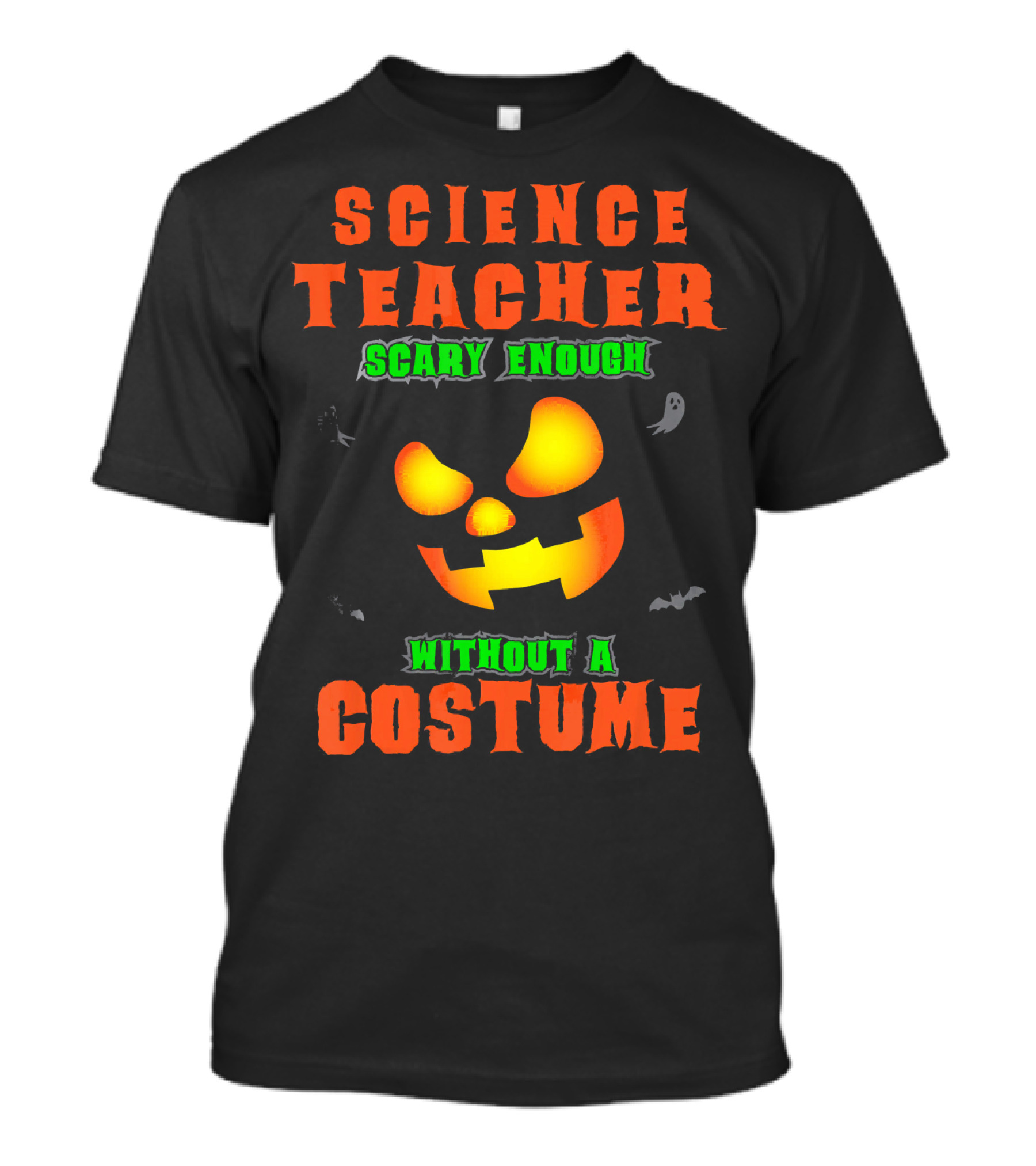 Science Teacher Scary Enough Without A Costume T-Shirt