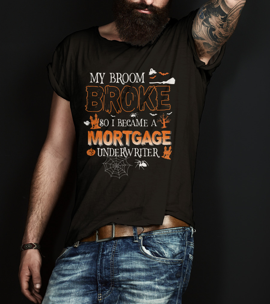 My Broom Broke So I Became A Mortgage Underwriter Halloween Ghosts And Spiders T-Shirt