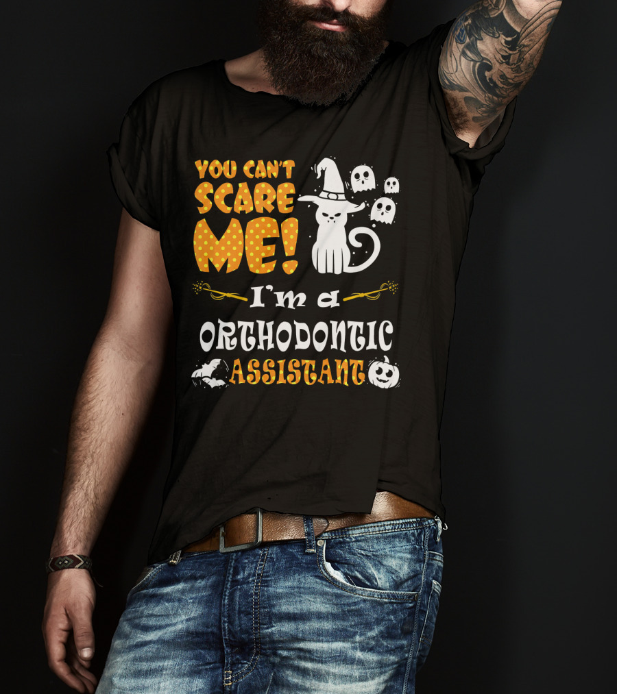 You Can't Scare Me I'm A Orthodontic Assistant T-Shirt