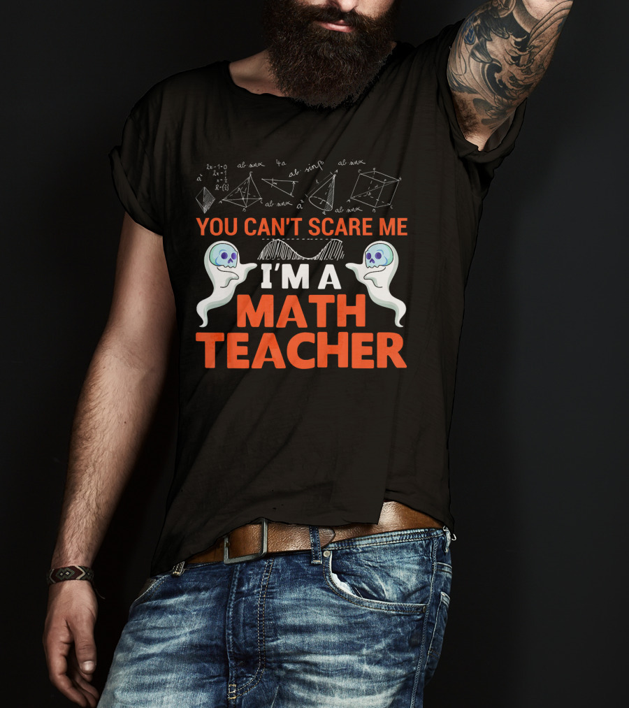 You Can't Scare Me I'm A Math Teacher Ghosts Equations Science T-Shirt