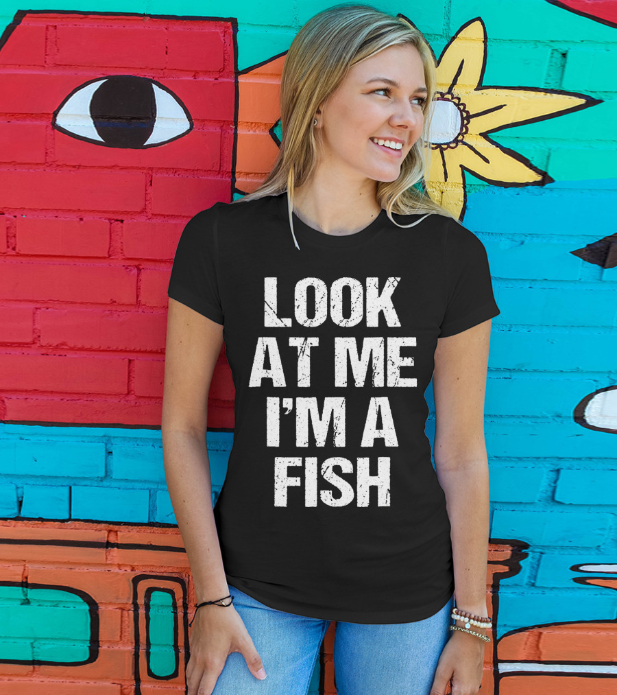 Look At Me I'm A Fish T-Shirt