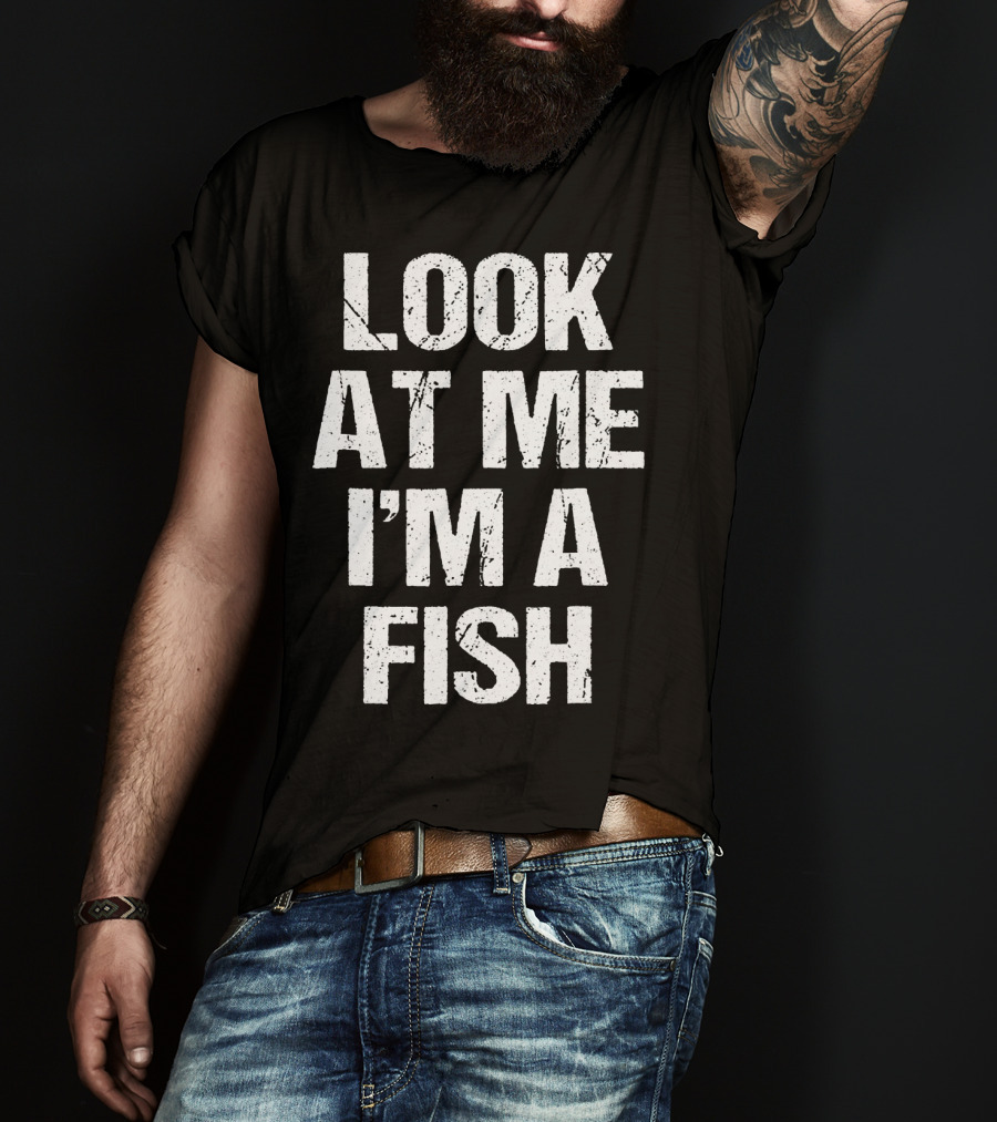 Look At Me I'm A Fish T-Shirt