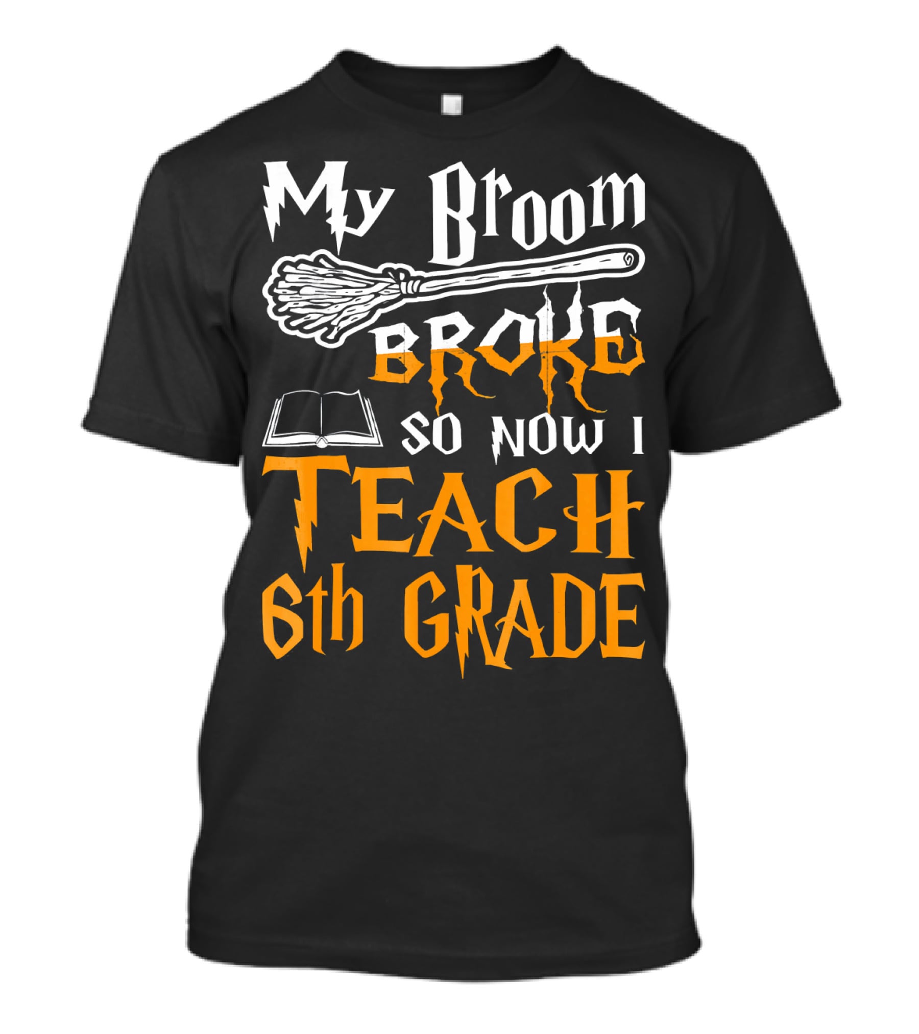 My Broom Broke So Now I Teach 6th Grade Wizard School T-Shirt