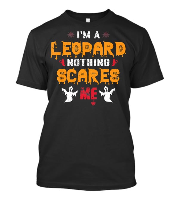 I'm A Leopard Nothing Scares Me Ghosts And Spiders T-Shirt