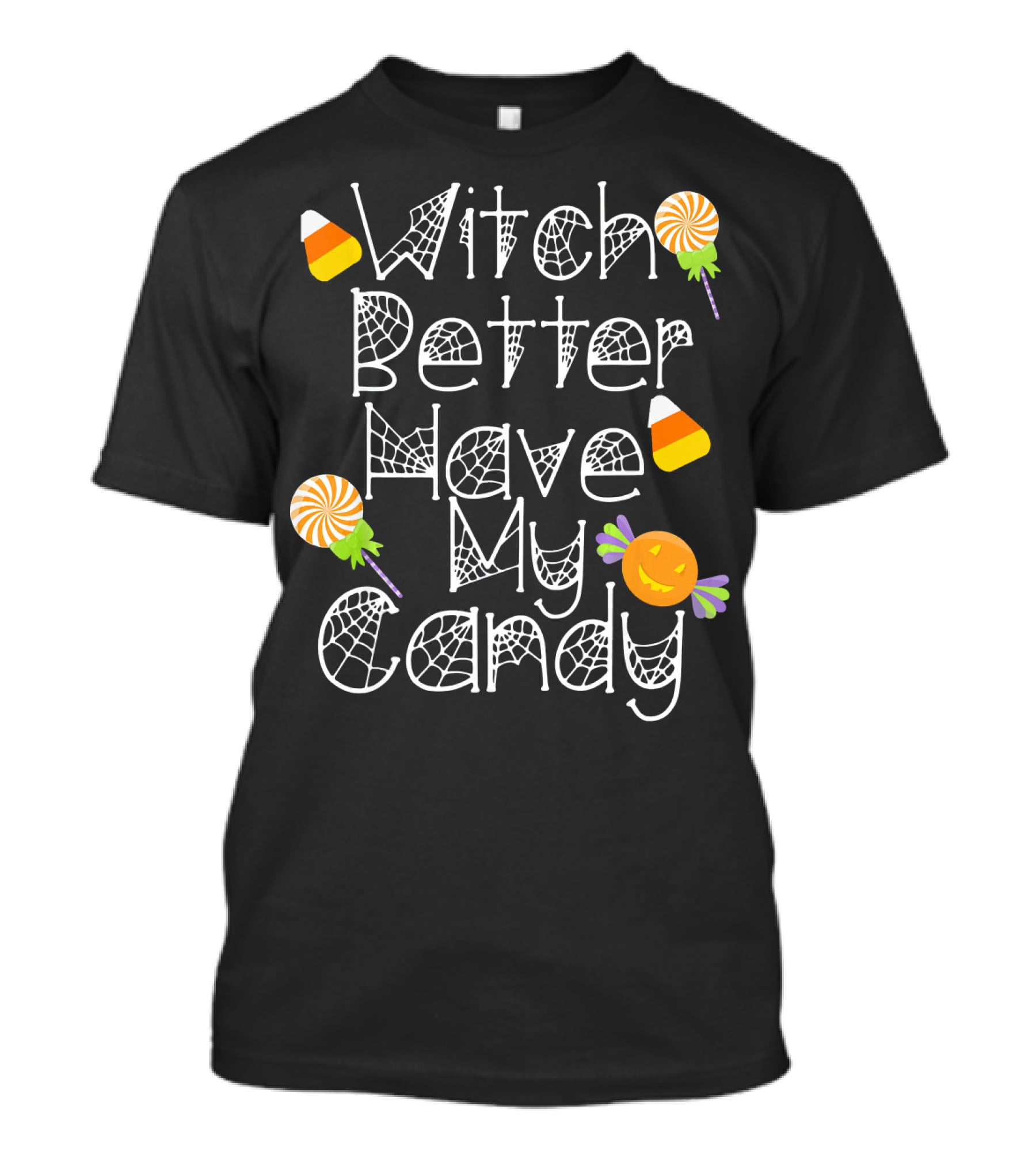 Witch Better Have My Candy Halloween Pumpkin Lollipops Candy Corn T-Shirt