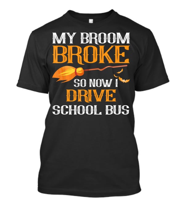 My Broom Broke So Now I Drive School Bus Halloween T-Shirt