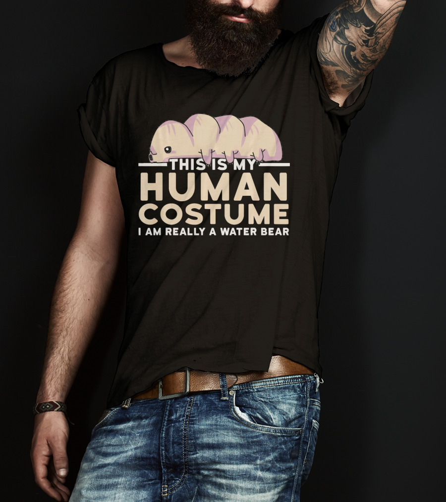 This Is My Human Costume I Am Really A Water Bear T-Shirt